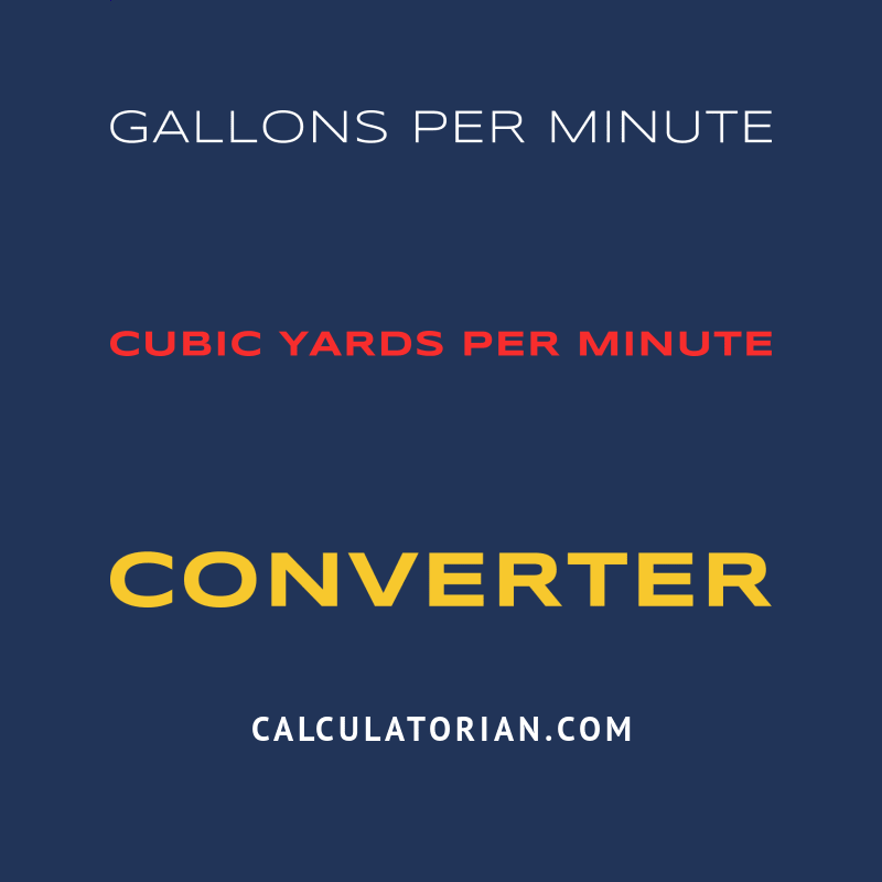 Convert From Gallons Per Minute To Cubic Yards Per Minute